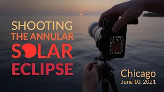 Shooting the Annular Solar Eclipse | Chicago | June 10, 2021