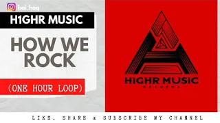 [ 1 HOUR LOOP ] How We Rock (Official Video) - H1GHR MUSIC