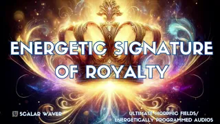 Energetic Signature of Royalty PREMIUM SUPERCHARGED ULTRA POWERFUL!!! (Energetically Programmed)