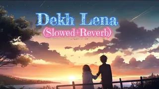 Dekh Lena (Slowed+Reverb)