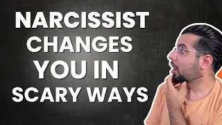 5 Ways a Narcissist Changes You in Scary ways