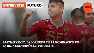 Bastián Yáñez: La sorpresa de la nominación de La Roja conversó con Futuro FC