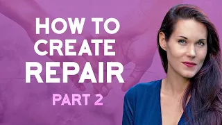 How To Create Repair in a Relationship (Part Two)
