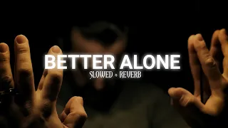 BETTER ALONE ( SLOWED x REVERB ) JASHAN GREWAL NEW SONG || NEW LOFI SONGS