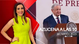 Azucena a las 10, Milenio Noticias, 30 de mayo de 2023