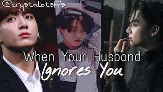 When Your Husband Ignores You/ bts Jungkook oneshot ff (Handsome Husband & Baby Wife, 45) Jk imagine