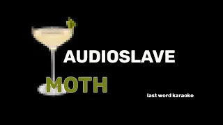 Audioslave - Moth (Last Word Karaoke)