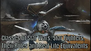 Classes of Star Fighters in Star Wars, Their Roles and Real Life Equivalent