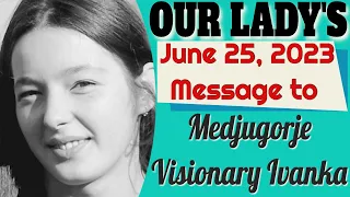 Our Lady's Message to Medjugorje Visionary Ivanka for June 25, 2023