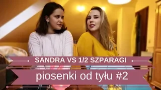 PIOSENKI OD TYŁU CHALLENGE #2 | SANDRA RUGAŁA vs 1/2 SZPARAGI