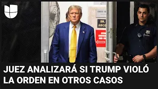 Juicio a Trump en NY: fiscales lo acusan de más violaciones a orden mordaza y piden más multas