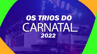 OS TRIOS DO CARNATAL 2022
