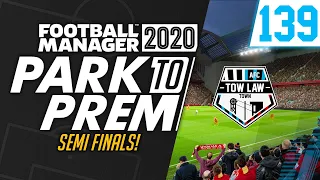 Park To Prem FM20 | Tow Law Town #139 - SEMI FINALS! | Football Manager 2020