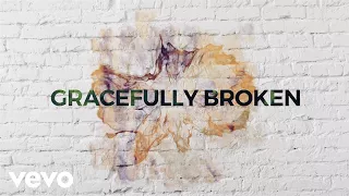 Matt Redman - Gracefully Broken (Lyric Video) ft. Tasha Cobbs Leonard