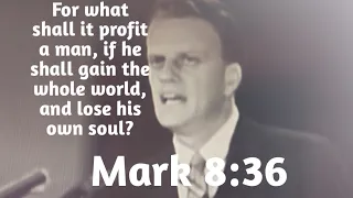 Mark 8:36 For what shall it profit a man, if he shall gain the whole world, and lose his own soul?
