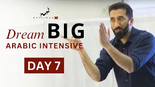 Dream BIG: Arabic Intensive - Day 7 | Nouman Ali Khan