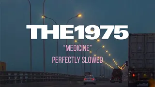 The 1975 - Medicine (Perfectly Slowed)