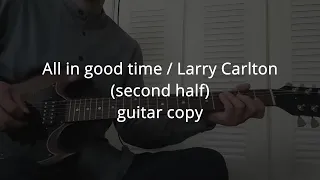 All in good time / Larry Carlton  (second half) guitar cover