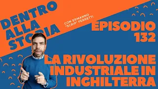 La rivoluzione industriale in Inghilterra [Dentro alla storia, episodio 132]