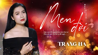 🔥BÀI HÁT MỚI ĐANG HOT🔥 Men Đời - Trang Hạ (Tác giả: CNS Lê Nhật Trường)