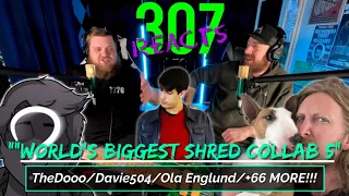 BIGGEST SHRED COLLAB 5 -- YEP, IT'S TIME, LET'S GET IT! --307 Reacts -- Episode 618