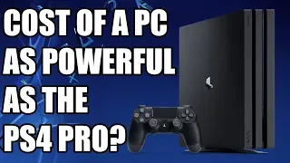 How Much It Would Cost To Build A PC As Powerful As The PS4 Pro? (2019 Edition)