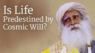 Is Life Predestined by Cosmic Will? - Sadhguru