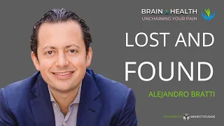 Lost and Found with Alejandro Bratti & Dr. Ruth Allan | Brain Health: Unchaining Your Pain