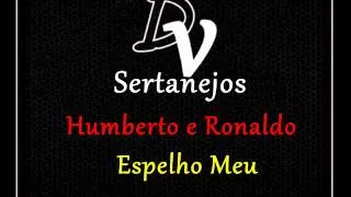 Humberto e Ronaldo - Espelho Meu♪♫ { Oficial DvD 2012 }