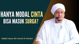 Hanya Bermodal Cinta Bisa Masuk Surga? - Habib Hasan Bin Ismail Al Muhdor