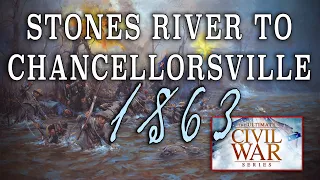 "Stones River to Chancellorsville" Part 12 - American Civil War Anniversary Series