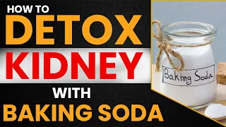 How To Detox Your Kidney With Baking Soda