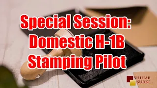 Special Session: Domestic H-1B Stamping Pilot