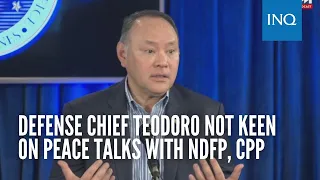 Defense chief Teodoro not keen on peace talks with NDFP, CPP