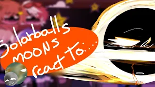 Solarballs Moons react to:"..." //Check des//