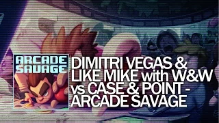 Dimitri Vegas & Like Mike with W&W vs Case & Point - Arcade Savage