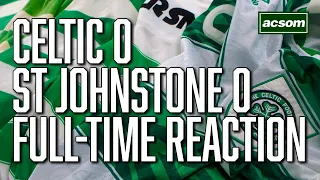 Celtic v St Johnstone LIVE Full-Time Reaction // A Celtic State of Mind // ACSOM