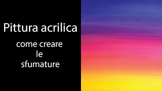 PITTURA ACRILICA - COME CREARE LE SFUMATURE ^_^