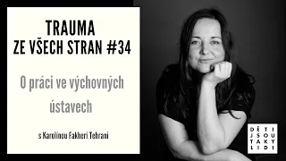 Trauma ze všech stran #34 - O práci ve výchovných ústavech s Karolínou Fakheri Tehrani