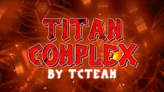 Titan Complex 100% by TCTeam (Extreme Demon) | Verdant Landscape Ladder 7/10 | Geometry Dash