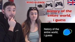 British Couple first time reaction to history of the entire world, i guess