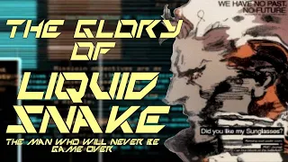 The Glory of Liquid Snake
