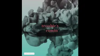 Trouble's Comin' -  Rayelle