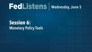 FedListens Session 6: What Tools Can We Use for Monetary Policy