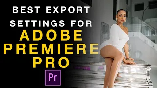 Best EXPORT Settings on Adobe Premiere Pro (2021) - (HIGHEST QUALITY)