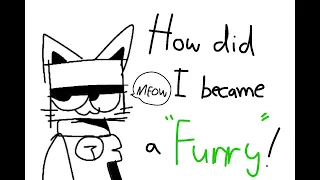 HOW DID I BECOME A FURRY!