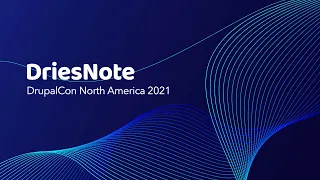 Driesnote / DrupalCon North America 2021