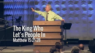 Matthew 15:21-28, The King Who Lets People In