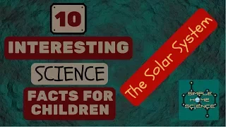 Ten Interesting Science Facts For Children - The Solar System