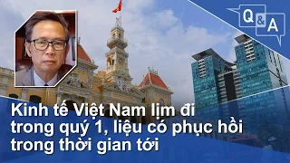 Kinh tế Việt Nam lịm đi trong quý 1, liệu có phục hồi trong thời gian tới | VOA